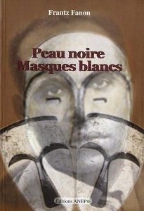 Frantz Fanon (2) : Peau noire, masques blancs