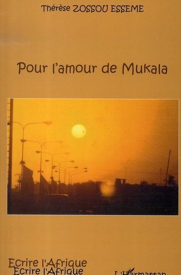 « Pour l’amour de Mukala » de Thérèse Zossou Esseme